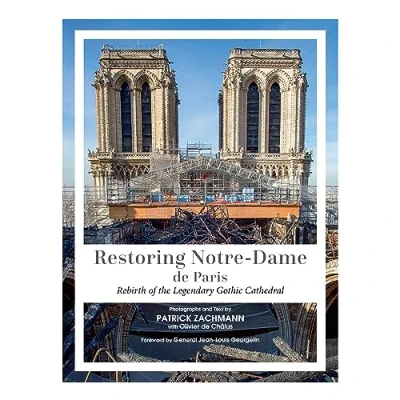 Abbildung von Restoring Notre Dame de Paris: Rebirth of the Legendary Gothic Cathedral