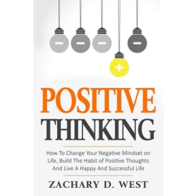 Abbildung von Positive Thinking How to Change Your Negative Mindset on Life, Build the Habit of Thoughts and Live a Happy Successful Life (Affirmations, Change, Motivation)