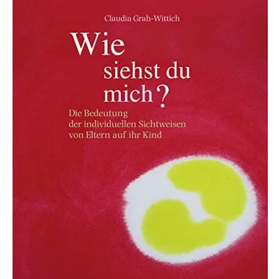Abbildung von Wie siehst du mich?: Die Bedeutung der individuellen Sichtweisen von Eltern auf ihr Kind