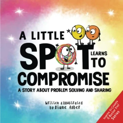 Abbildung von A Little SPOT Learns to Compromise: Story About Problem Solving and Sharing (Inspire Create Better You!)