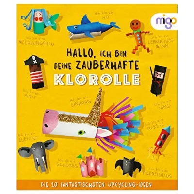 Abbildung von Hallo, ich bin deine zauberhafte Klorolle: Die 10 fantastischsten Upcycling Ideen (Fantastische Ideen)