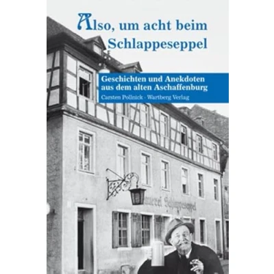 Abbildung von Also, um acht beim Schlappeseppel Geschichten und Anekdoten aus dem alten Aschaffenburg