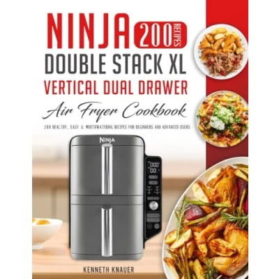 Abbildung von Ninja Double Stack XL Vertical Dual Drawer Air Fryer Cookbook: 200 Healthy, Easy &amp; Mouthwatering Recipes For Beginners And Advanced Users