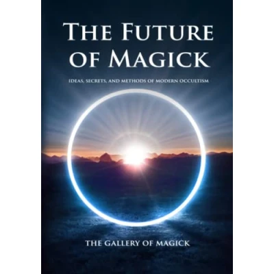 Abbildung von The Future of Magick: Ideas, Secrets, and Methods Modern Occultism (The Gallery Magick)