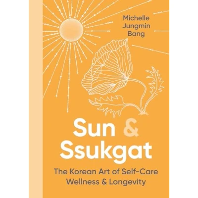 Abbildung von Sun and Ssukgat: The Korean Art of Self Care, Wellness &amp; Longevity