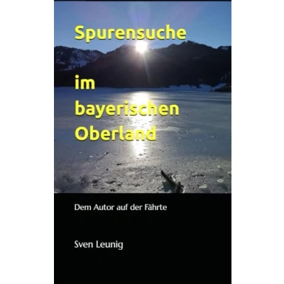 Abbildung von Spurensuche im bayerischen Oberland: Dem Autor auf der Fährte