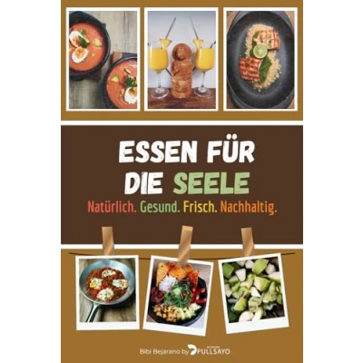 Abbildung von ESSEN FÜR DIE SEELE: Natürlich. Gesund. Frisch. Nachhaltig.