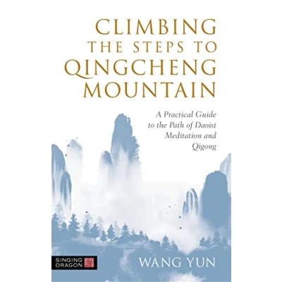 Abbildung von Climbing the Steps to Qingcheng Mountain: A Practical Guide Path of Daoist Meditation and Qigong