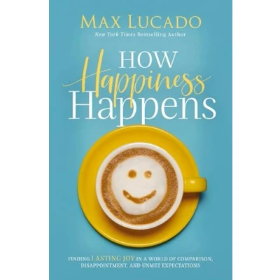 Abbildung von How Happiness Happens: Finding Lasting Joy in a World of Comparison, Disappointment, and Unmet Expectations