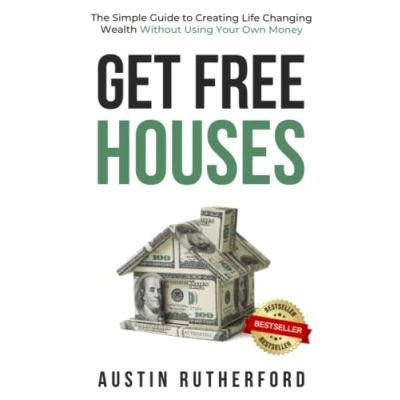 Abbildung von Get Free Houses: The Simple Guide to Creating Life Changing Wealth Without Using Your Own Money