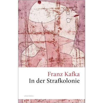 Abbildung von in der Strafkolonie: Ein Einblick Kafkas Werk. Enthält auch die Erzählsammlungen »Ein Landarzt« und Hungerkünstler« (Große Klassiker zum kleinen Preis, Band 117)