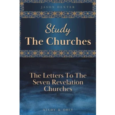Abbildung von Study The Churches: Letters To 7 Revelation Churches (Study and Obey, Band 14)
