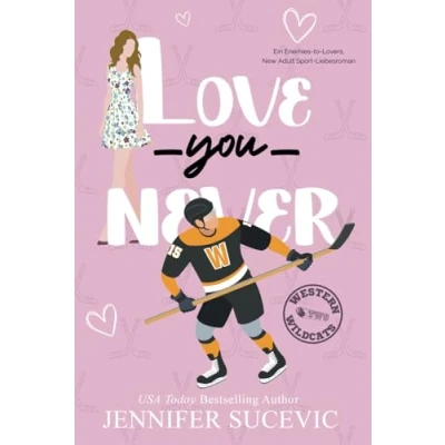 Abbildung von Love You Never: Ein Enemies to Lovers New Adult Sport Liebesroman. (Western Wildcats Hockey (German), Band 2)