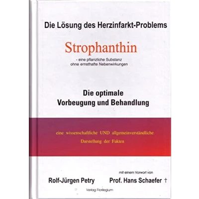 Abbildung von Die Lösung des Herzinfarkt Problems: Strophanthin.: optimale Vorbeugung und Behandlung: Behandlung. Eine ... allgemeinverständliche Darstellung der Fakten