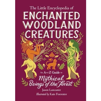 Abbildung von the Little Encyclopedia of Enchanted Woodland Creatures: An A to Z Guide Mythical Beings Forest (The Encyclopedias Mythological Creatures)