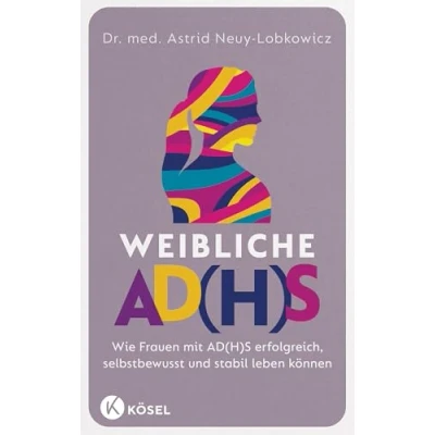 Abbildung von Weibliche AD(H)S: Wie Frauen mit AD(H)S erfolgreich, selbstbewusst und stabil leben können