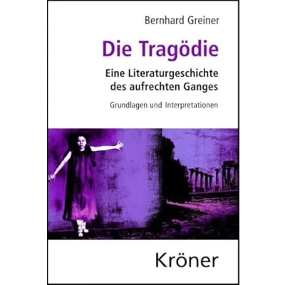 Abbildung von Die Tragödie: Eine Literaturgeschichte des aufrechten Ganges. Grundlagen und Interpretationen