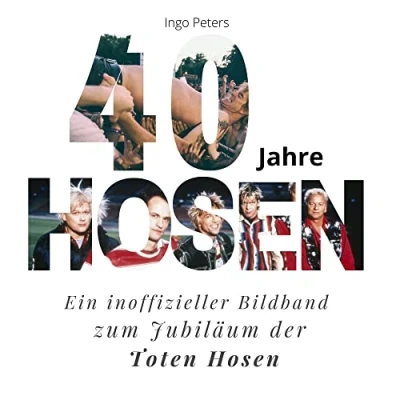 Abbildung von 40 Jahre Hosen: Ein inoffizieller Bildband zum Jubiläum der Toten Hosen