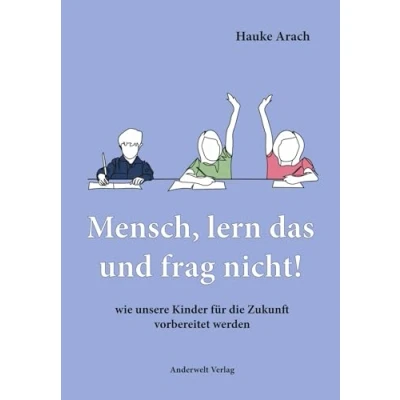 Abbildung von Mensch, lern das und frag nicht!: wie unsere Kinder für die Zukunft vorbereitet werden