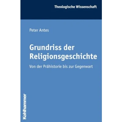 Abbildung von Grundriss der Religionsgeschichte: Von Prähistorie bis zur Gegenwart (Theologische Wissenschaft: Sammelwerk für Studium und Beruf, 17, Band 17)