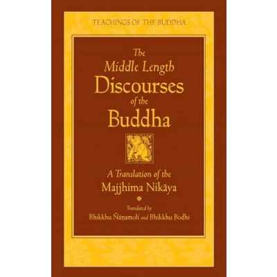 Abbildung von the Middle Length Discourses of Buddha: A Translation Majjhima Nikaya (The Teachings Buddha)