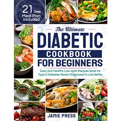 Abbildung von The Ultimate Diabetic Cookbook for Beginners: Easy and Healthy Low carb Recipes Book Type 2 Diabetes Newly Diagnosed to Live Better (21 Days Meal Plan Included)