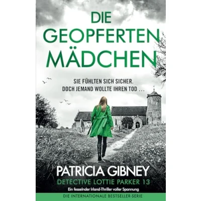 Abbildung von Die geopferten Mädchen: Ein fesselnder Irland Thriller voller Spannung (Detective Lottie Parker, Band 13)