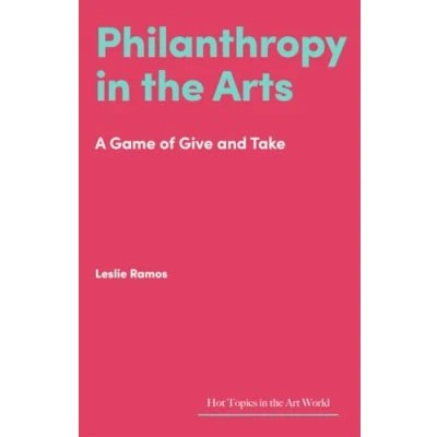 Abbildung von Philanthropy in the Arts: A Game of Give and Take (Hot Topics Art World)