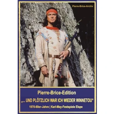 Abbildung von Pierre Brice Edition &quot;...UND PLÖTZLICH WAR ICH WIEDER WINNETOU&quot;: 1970 80er Jahre Karl May Festspiele Elspe