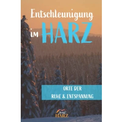 Abbildung von Entschleunigung im Harz: Orte der Ruhe &amp; Entspannung (Entdecke den Harz)