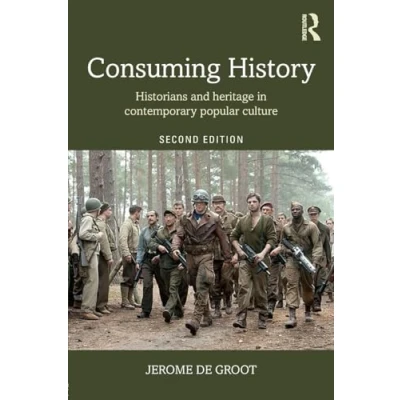 Abbildung von Consuming History: Historians and Heritage in Contemporary Popular Culture