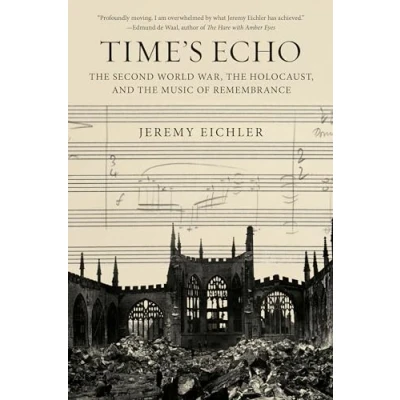 Abbildung von Time&#039;s Echo: the Second World War, Holocaust, and Music of Remembrance