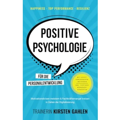 Abbildung von Happiness, Top Performance, Resilienz: POSITIVE PSYCHOLOGIE für die Personalentwicklung: Motivationskrisen meistern &amp; Fachkräftemangel trotzen; In Zeiten der Digitalisierung; Inkl. Workshop Methoden