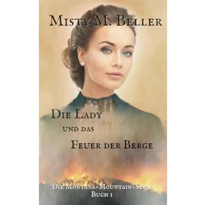 Abbildung von Die Lady und das Feuer der Berge (Die Montana Mountain Serie, Band 3)