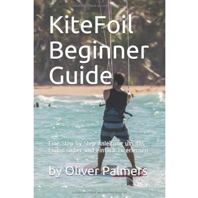 Abbildung von Der KiteFoil Beginner Guide: Step by Anleitung um das Foilen sicher und einfach zu erlernen.