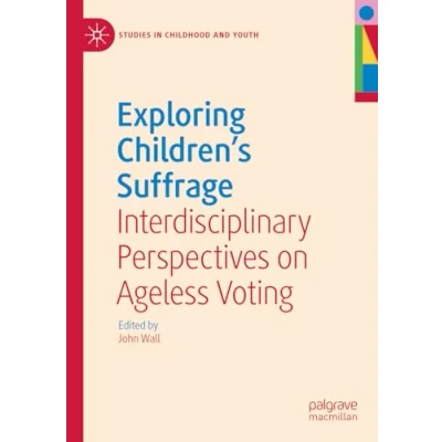 Abbildung von Exploring Children&#039;s Suffrage: Interdisciplinary Perspectives on Ageless Voting (Studies in Childhood and Youth)