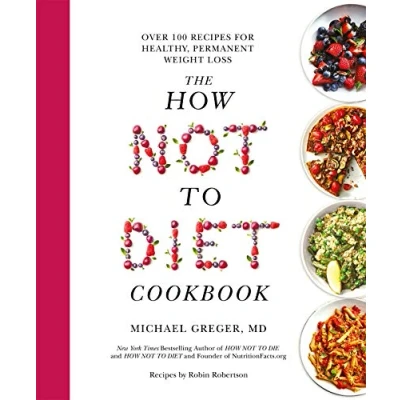 Abbildung von The How Not to Diet Cookbook: Over 100 Recipes for Healthy, Permanent Weight Loss