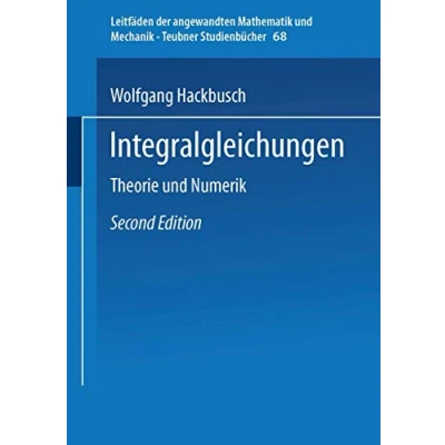 Abbildung von Integralgleichungen: Theorie und Numerik (Leitfäden der angewandten Mathematik Mechanik Teubner Studienbücher, 68, Band 68)