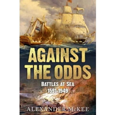 Abbildung von Against the Odds: Battles at Sea, 1591 1949 (Trials and Tribulations Sea)
