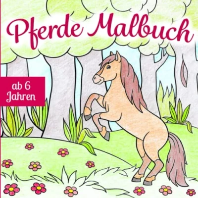 Abbildung von Pferde Malbuch ab 6 Jahren: Dein neues Ausmalbuch mit wunderschönen Pferdemotiven — entspannt und fördert die Kreativität Feinmotorik Das perfekte Geschenk für jedes Kind Jahren