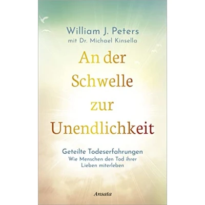 Abbildung von An der Schwelle zur Unendlichkeit: Geteilte Todeserfahrungen: Wie Menschen den Tod ihrer Lieben miterleben. Einblicke in die Unsterblichkeit Seele
