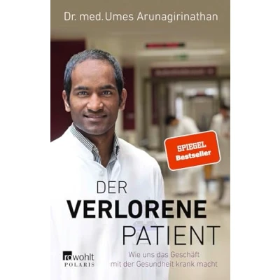 Abbildung von der verlorene Patient: Wie uns das Geschäft mit Gesundheit krank macht