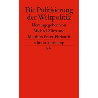Abbildung von Die Politisierung der Weltpolitik: Umkämpfte internationale Institutionen (edition suhrkamp)