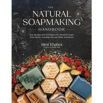 Abbildung von The Natural Soapmaking Handbook: Easy Recipes and Techniques for Beautiful Soaps from Herbs, Essential Oils Other Botanicals