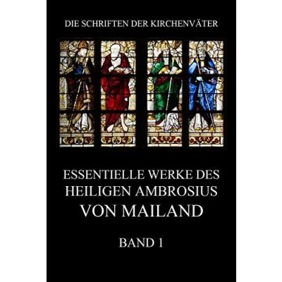 Abbildung von Essentielle Werke des Heiligen Ambrosius von Mailand, Band 1 (Die Schriften der Kirchenväter, 1)