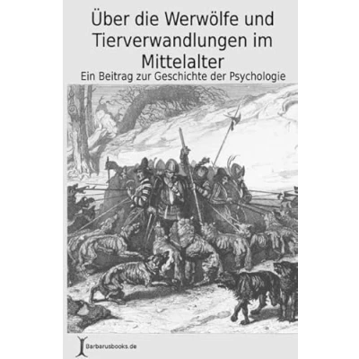 Abbildung von Über die Werwölfe und Tierverwandlungen im Mittelalter: Ein Beitrag zur Geschichte der Psychologie