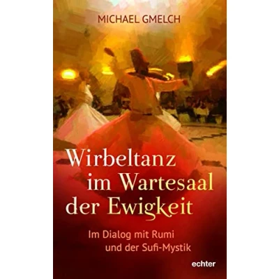Abbildung von Wirbeltanz Im Wartesaal der Ewigkeit: Dialog mit Rumi und Sufi Mystik