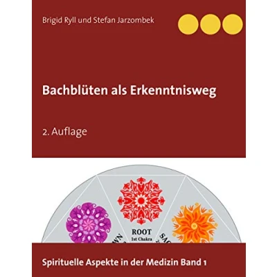 Abbildung von Bachblüten als Erkenntnisweg: 2. Auflage (Spirituelle Aspekte in der Medizin)