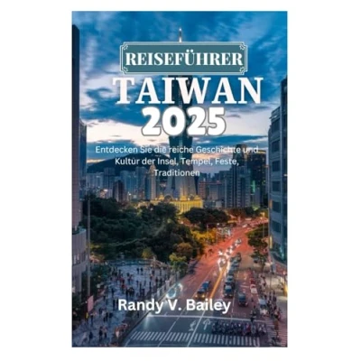 Abbildung von TAIWAN REISEFÜHRER 2025: Entdecken Sie die reiche Geschichte und Kultur der Insel, Tempel, Feste, Traditionen