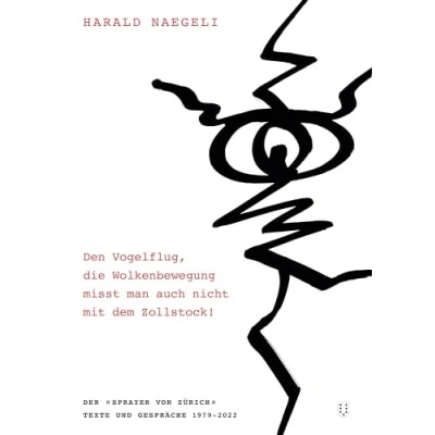 Abbildung von Den Vogelflug, die Wolkenbewegung misst man auch nicht mit dem Zollstock!: Der «Sprayer von Zürich». Texte und Gespräche 19792022